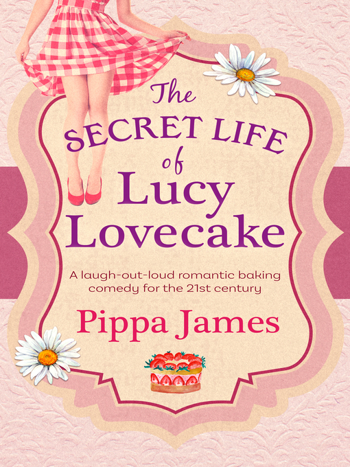 Title details for The Secret Life of Lucy Lovecake by Pippa James - Available